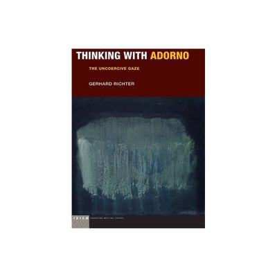 Thinking with Adorno - (Idiom: Inventing Writing Theory) by Gerhard Richter (Paperback)