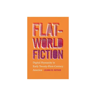 Flat-World Fiction - by Liliana M Naydan (Paperback)