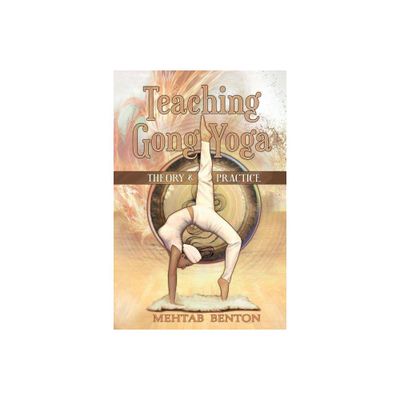 Teaching Gong Yoga - by Mehtab Benton (Paperback)