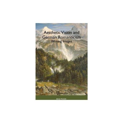 Aesthetic Vision and German Romanticism - (Studies in German Literature Linguistics and Culture) by Brad Prager (Paperback)