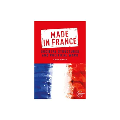 Made in France - (European Politics) by Andy Smith (Paperback)