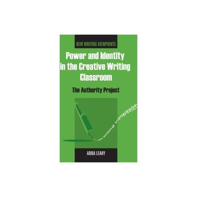 Power and Identity in the Creative Writing Classroom - (New Writing Viewpoints) by Anna Leahy (Paperback)