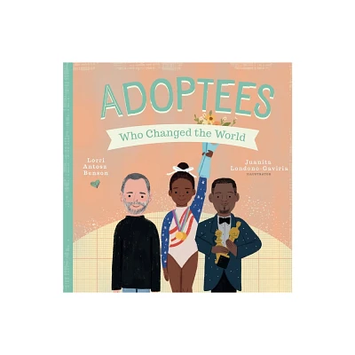 Adoptees Who Changed the World - (People Who Changed the World) by Lorri Antosz Benson (Board Book)