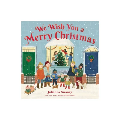 We Wish You a Merry Christmas - by Julianna Swaney (Hardcover)