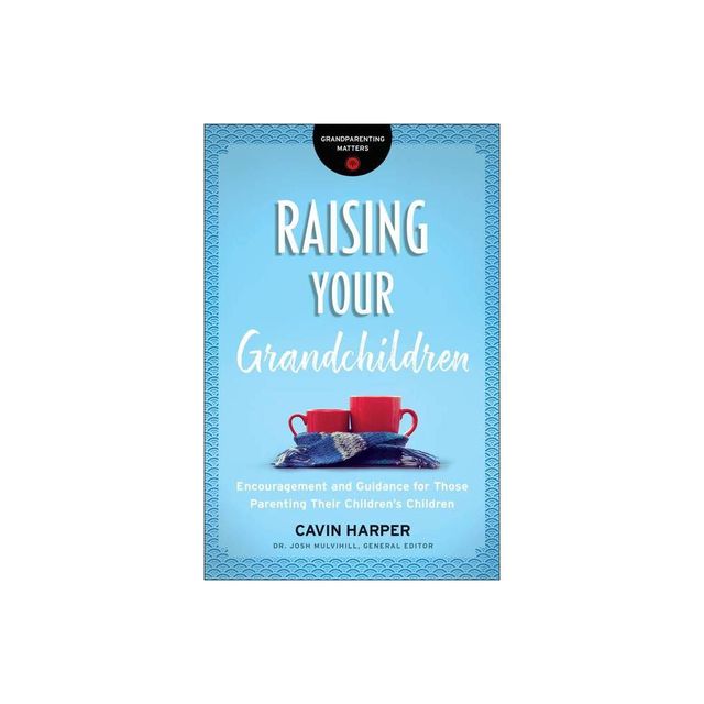 Raising Your Grandchildren - (Grandparenting Matters) by Cavin Harper (Paperback)