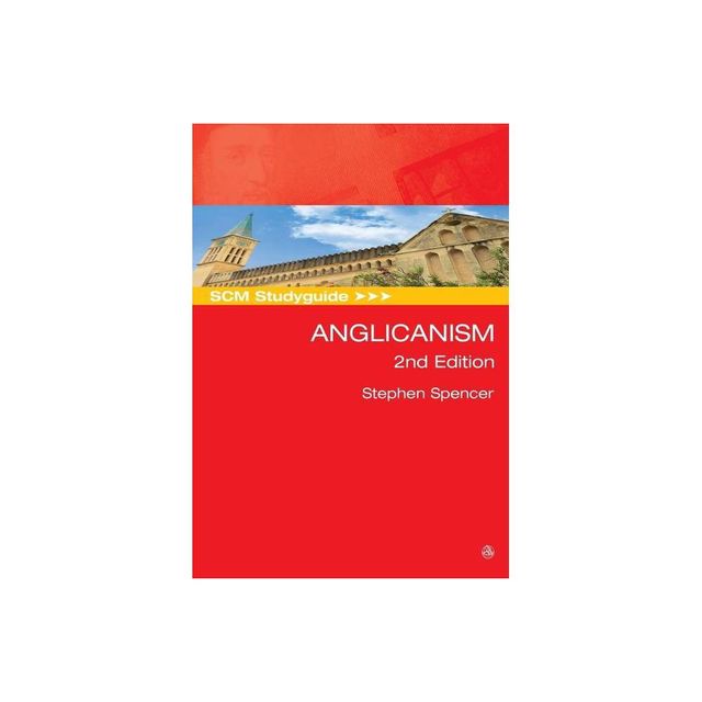 SCM Studyguide: Anglicanism, 2nd Edition - (Scm Study Guide) by Stephen Spencer (Paperback)