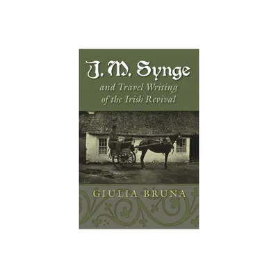 J. M. Synge and Travel Writing of the Irish Revival - (Irish Studies) by Giulia Bruna (Paperback)