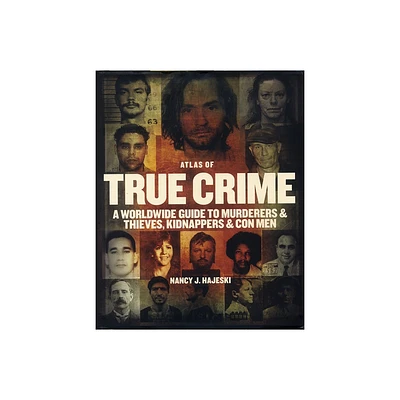 Atlas of True Crime - by Nancy J Hajeski (Hardcover)