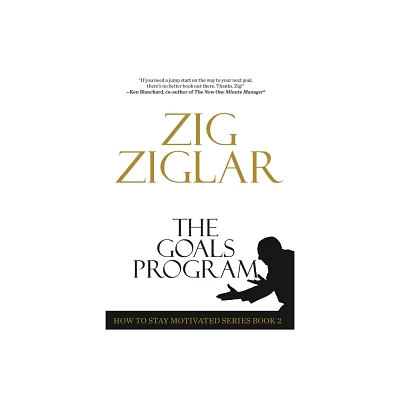 The Goals Program - (How to Stay Motivated) by Zig Ziglar (Paperback)