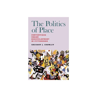 The Politics of Place - by Gregory J Crowley (Paperback)