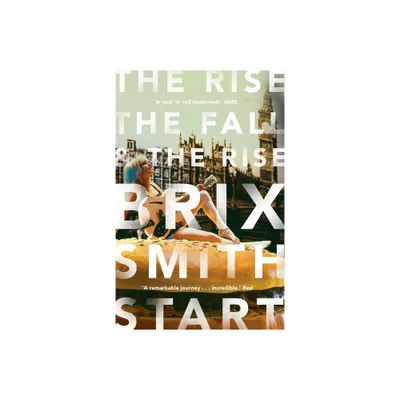 The Rise, the Fall, and the Rise - by Brix Smith Start (Paperback)