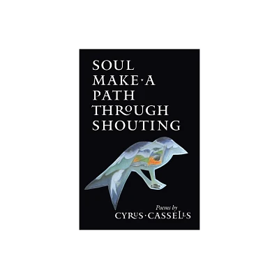 Soul Make a Path Through Shouting - by Cyrus Cassells (Paperback)