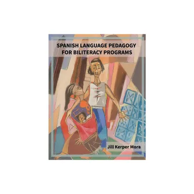 Spanish Language Pedagogy for Biliteracy Programs - by Jill Kerper Mora (Paperback)