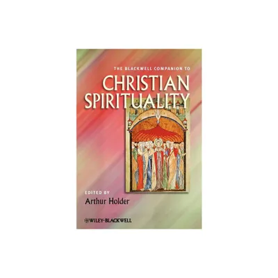 Companion Christian Spirituality - (Wiley Blackwell Companions to Religion) by Arthur Holder (Paperback)