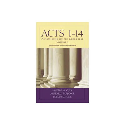 Acts 1-14 - (Baylor Handbook on the Greek New Testament) 2nd Edition by Martin M Culy & Mikeal C Parsons & Josiah D Hall (Paperback)