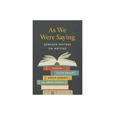 As We Were Saying - by Wyatt Prunty & Megan Roberts & Adam Latham (Paperback)