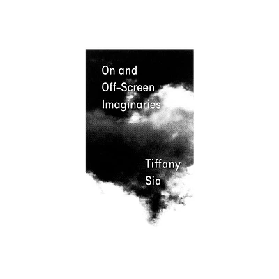 Tiffany Sia: On and Off-Screen Imaginaries - (Paperback)