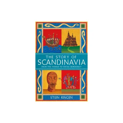 The Story of Scandinavia - by Stein Ringen (Hardcover)