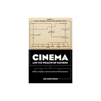 Cinema and the Wealth of Nations - by Lee Grieveson (Paperback)