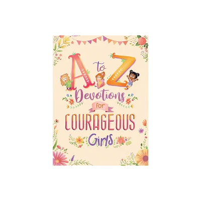 A to Z Devotions for Courageous Girls - by Kelly McIntosh (Paperback)