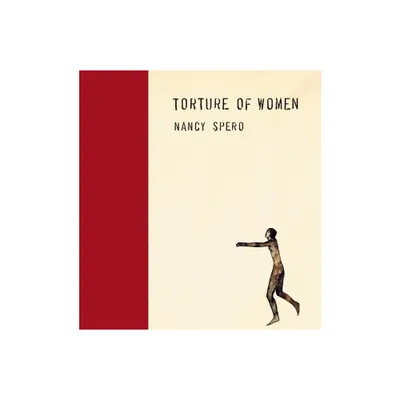 Nancy Spero: Torture of Women - by Lisa Pearson (Hardcover)