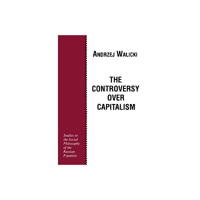 The Controversy Over Capitalism - by Andrzej Walicki (Paperback)