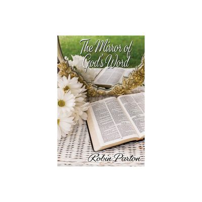 The Mirror of Gods Word - by Robin Parton (Paperback)