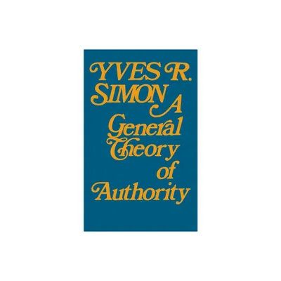 A General Theory of Authority - by Yves R Simon (Paperback)