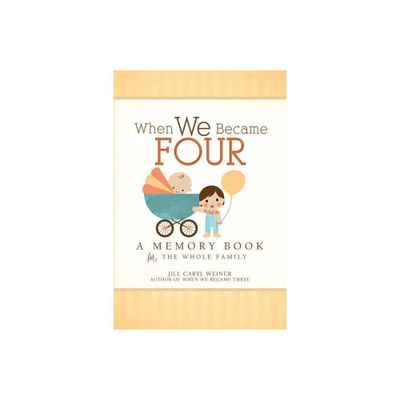 When We Became Four - by Jill Caryl Weiner (Hardcover)