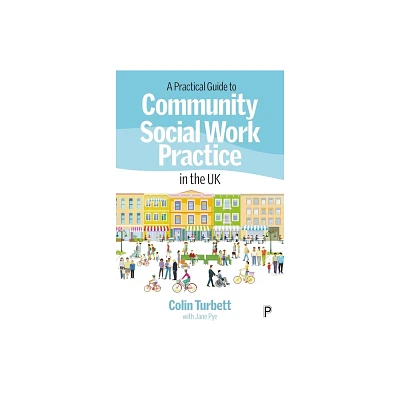 A Practical Guide to Community Social Work Practice in the UK - by Colin Turbett (Paperback)