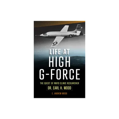 Life at High G-Force - by E Andrew Wood (Paperback)