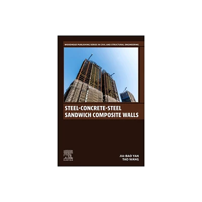 Steel-Concrete-Steel Sandwich Composite Walls - (Woodhead Publishing Civil and Structural Engineering) by Jia-Bao Yan & Tao Wang (Paperback)