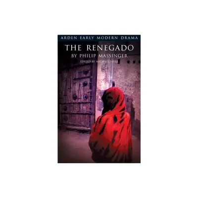 The Renegado - (Arden Early Modern Drama) by Philip Massinger (Paperback)