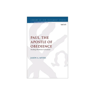 Paul, The Apostle of Obedience - (Library of New Testament Studies) by Jason A Myers (Paperback)