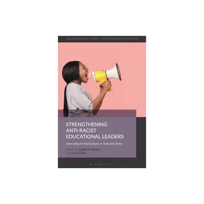 Strengthening Anti-Racist Educational Leaders - (Bloomsbury Race, Ethnicity and Belonging in Education) (Paperback)