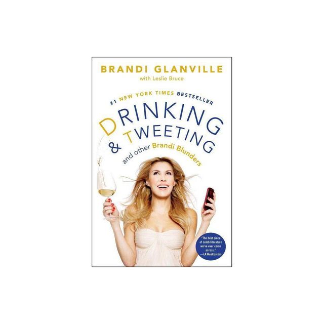 Drinking and Tweeting - (A Celebrity Memoir Bestseller) by Brandi Glanville & Leslie Bruce (Paperback)