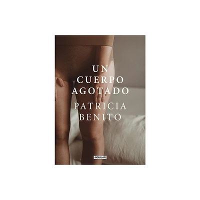 Un Cuerpo Agotado / A Tired Body - by Patricia Benito (Hardcover)