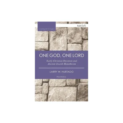 One God, One Lord - (T&t Clark Cornerstones) 3rd Edition by Larry W Hurtado (Paperback)