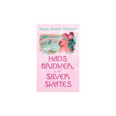 Hans Brinker, or The Silver Skates - by Mary Mapes Dodge (Paperback)