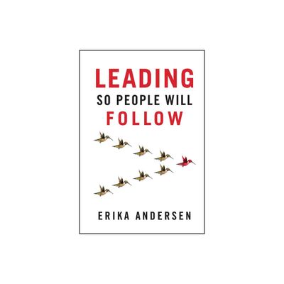 Leading So People Will Follow - by Erika Andersen (Hardcover)