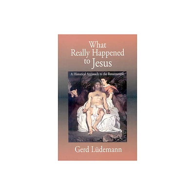 What Really Happened to Jesus - by Gerd Ludemann (Paperback)