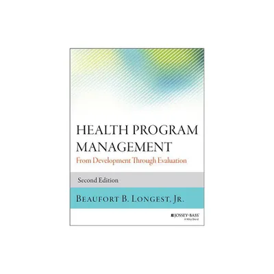 Health Program Management - (Jossey-Bass Public Health) 2nd Edition by Beaufort B Longest (Paperback)