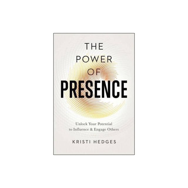 The Power of Presence - by Kristi Hedges (Paperback)