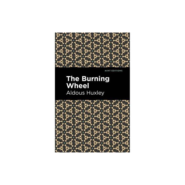 The Burning Wheel - (Mint Editions (Short Story Collections and Anthologies)) by Aldous Huxley (Paperback)