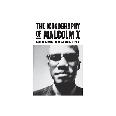 The Iconography of Malcolm X - (Culture America (Hardcover)) by Graeme Abernethy (Hardcover)