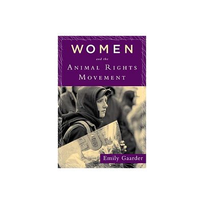 Women and the Animal Rights Movement - by Emily Gaarder (Paperback)