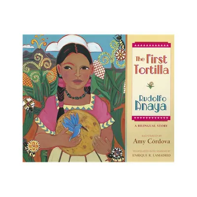 The First Tortilla - by Rudolfo Anaya (Paperback)