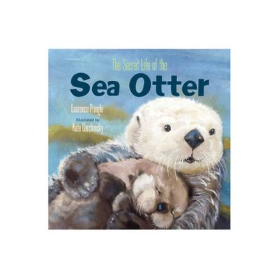 The Secret Life of the Sea Otter - by Laurence Pringle (Hardcover)