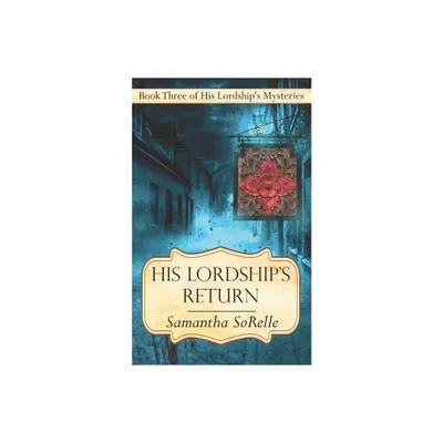 His Lordships Return - (His Lordships Mysteries) by Samantha Sorelle (Paperback)