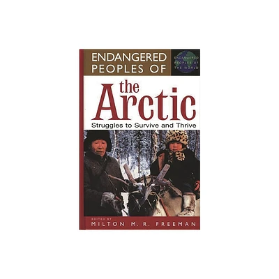 Endangered Peoples of the Arctic - (Greenwood Press Endangered Peoples of the World) by Milton Freeman (Hardcover)